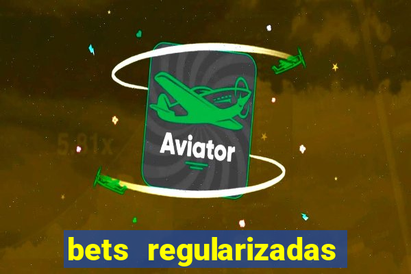 bets regularizadas no brasil